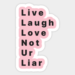 life laugh love not ur liar Sticker